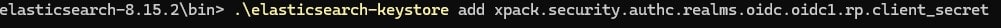 elasticsearch-keystore add xpack.security.authc.realms.oidc.oidc1.rp.client_secret