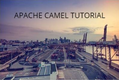 Apache Camel Tutorial Apache Camel Tutorial